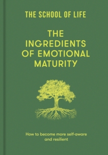 The Ingredients of Emotional Maturity : How to become more self-aware and resilient