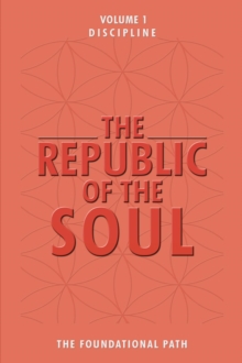 The Republic of the Soul: Volume 1 - Discipline : The Foundational Path