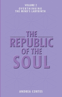 The Republic of the Soul: Volume 2 - Overthinking : The Mind's Labyrinth