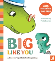 Big Like You : A dinosaur's guide to healthy eating, a pop-up book for 2 to 4s