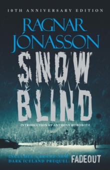 Orenda Books Ltd Snowblind, The Iconic Nordic Noir Bestseller In A 10th Anniversary Edition, Including New Dark Iceland Series Mystery, Fadeout