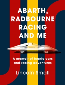 Abarth, Radbourne Racing and Me : A memoir of iconic cars and racing adventures