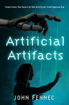 Artificial Artifacts : Tales from the Dawn of the Artificial Intelligence Era