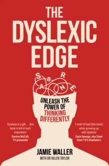 The Dyslexic Edge : Unleash the Power of Thinking Differently