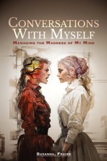 Conversations With Myself : Managing the Madness of My Mind