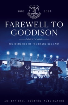 Farewell to Goodison : 100 Memories of the Grand Old Lady