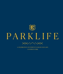 PARKLIFE : Everton FC at Goodison Park, 1892-2025