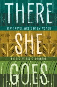 There She Goes : New travel writing by women