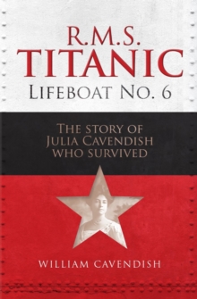 R.M.S. Titanic Lifeboat No 6 : The Story of Julia Cavendish who Survived