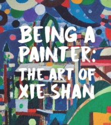 Being a Painter : The Art of Xie Shan