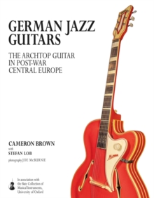 German Jazz Guitars : The Archtop Guitar in Post-War Central Europe