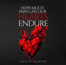 How Much Pain Can Our Hearts Endure