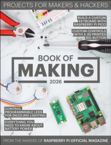 Raspberry Pi Press Book Of Making 2026 , Projects For Makers And Hackers