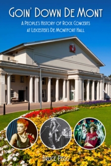 Goin' Down De Mont : A Peoples History of Rock Concerts at Leicesters De Montfort Hall