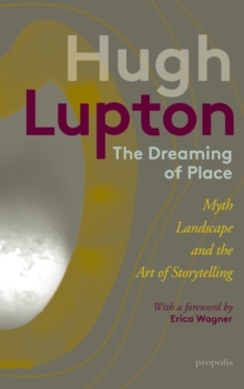 The Dreaming of Place : Myth, Landscape and the Art of Storytelling