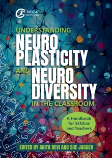 Understanding Neuroplasticity And Neurodiversity In The Classroom : A Handbook For SENCos And Teachers