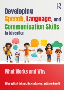 Developing Speech, Language, and Communication Skills in Education : What Works and Why