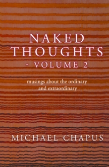 Naked Thoughts - volume 2 : musings about the ordinary and extraordinary