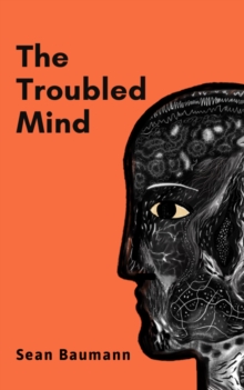 The Troubled Mind : Stories of uncertainty and hope