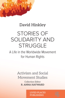 Stories Of Solidarity And Struggle : A Life In The Worldwide Movement For Human Rights