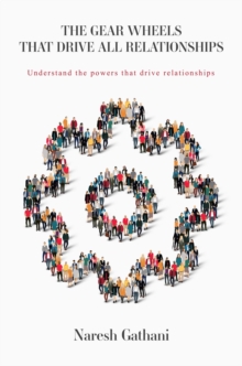 THE GEAR WHEELS THAT DRIVE ALL RELATIONSHIPS : Understand the powers that drive relationships