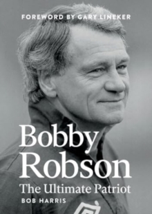 Bobby Robson : The Ultimate Patriot