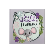 The Day You Were Born In February. . .