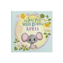 The Day You Were Born In April. . .