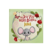 The Day You Were Born In June. . .