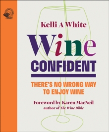 Wine Confident : There's No Wrong Way to Enjoy Wine