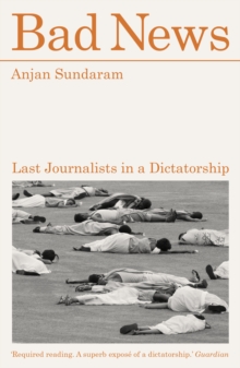 Bad News : Last Journalists in a Dictatorship