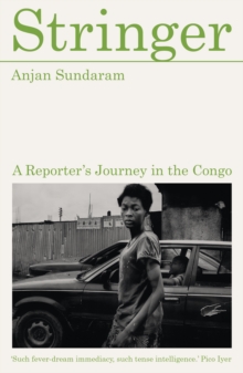Stringer : A Reporter's Journey in the Congo