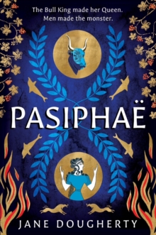 Legend Press Ltd Pasiphae , An Incredible Feminist Retelling Of A Woman Wronged By Myth