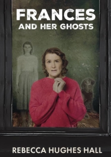 Frances and her Ghosts : (A semi-autobiographical novel)