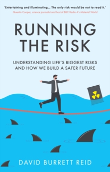 Running the Risk : From Shark Attacks to Nuclear Disaster - understanding life's biggest risks and how we build a safer future