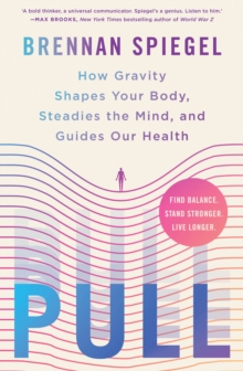 Pull : How Gravity Shapes Your Body, Steadies the Mind, and Guides Our Health