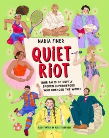 Quiet Riot : True Tales of Shy Superheroes Who Changed the World