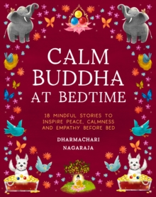 The Calm Buddha at Bedtime : 18 Mindful Stories to Inspire Peace, Calmness, and Empathy Before Bed
