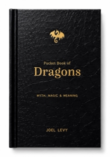 The Pocket Book of Dragons : Myth, Magic and Meaning