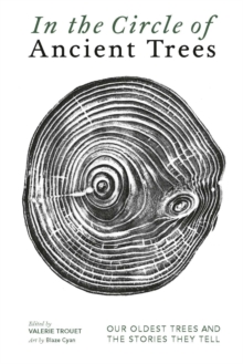 In The Circle of Ancient Trees : Our Oldest Trees and the Stories they Tell