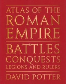 Atlas of the Roman Empire : Battles, conquests, legions and rulers