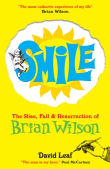 SMiLE : The Rise, Fall and Resurrection of Brian Wilson