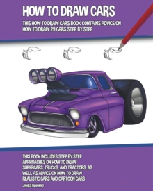 How to Draw Cars : This How to Draw Cars Book Contains Advice on How to Draw 29 Cars Step by Step