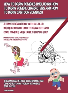 How to Draw Zombies : Including How to Draw Zombie Characters and How to Draw Cartoon Zombies