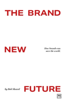 The Brand New Future : How brands can save the world