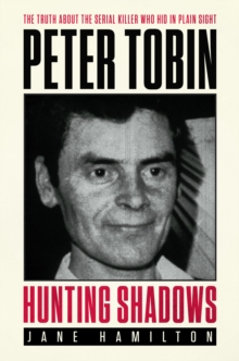Hunting Shadows : The truth about the serial killer who hid in plain sight Peter Tobin