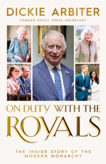 On Duty with the Royals : The Inside Story of the Modern Monarchy