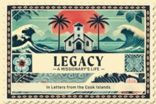 Legacy A Missionary's Life : In Letters From the Cook Islands