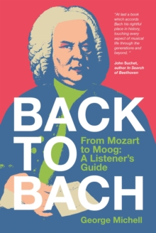 Back to Bach : From Mozart to Moog - A Listener's Guide