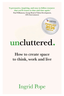 Uncluttered : How to create space to think, work and live